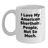 Funny American Shorthair Cat Lover Gifts from Friends to Family, White Coffee Mug for Graduation, Love My American Shorthair Cat, People Not So Much. - Main